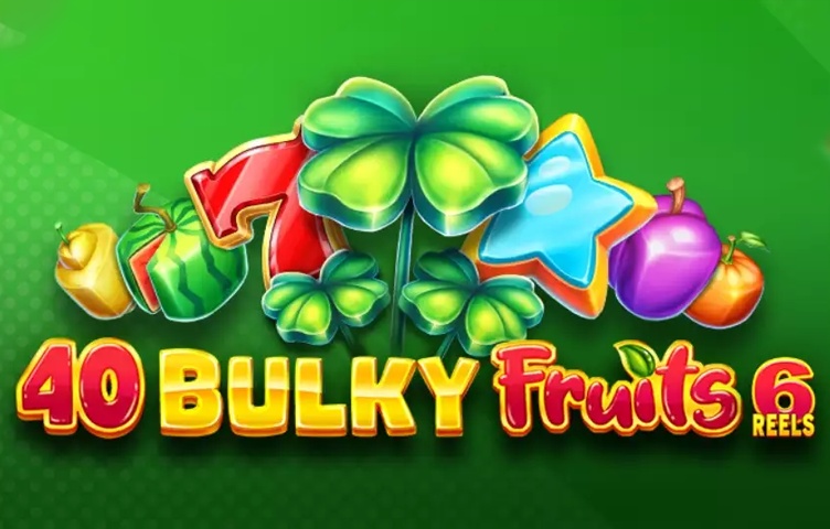 40 Bulky Fruits 6 Reels