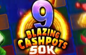 9 Blazing Cashpots 50K