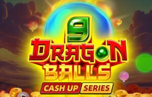 9 Dragon Balls Cash Up!