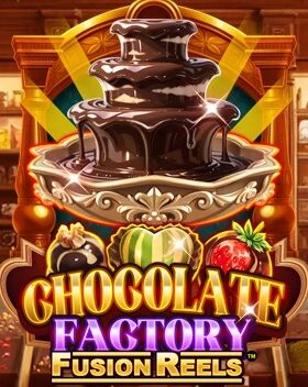 Chocolate Factory Fusion Reels