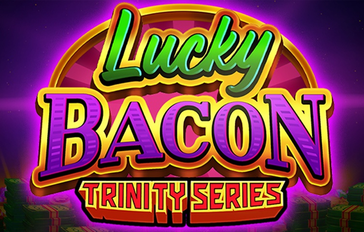 Lucky Bacon — Trinity Series