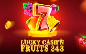 Lucky Cash’n Fruits 243