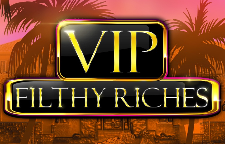 VIP Filthy Riches